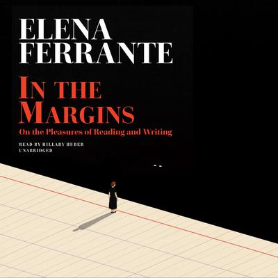 In the Margins: On the Pleasures of Reading and Writing Audiobook, by Elena Ferrante