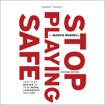 Stop Playing Safe: How to be braver in your work, leadership and life Audiobook, by Margie Warrell
