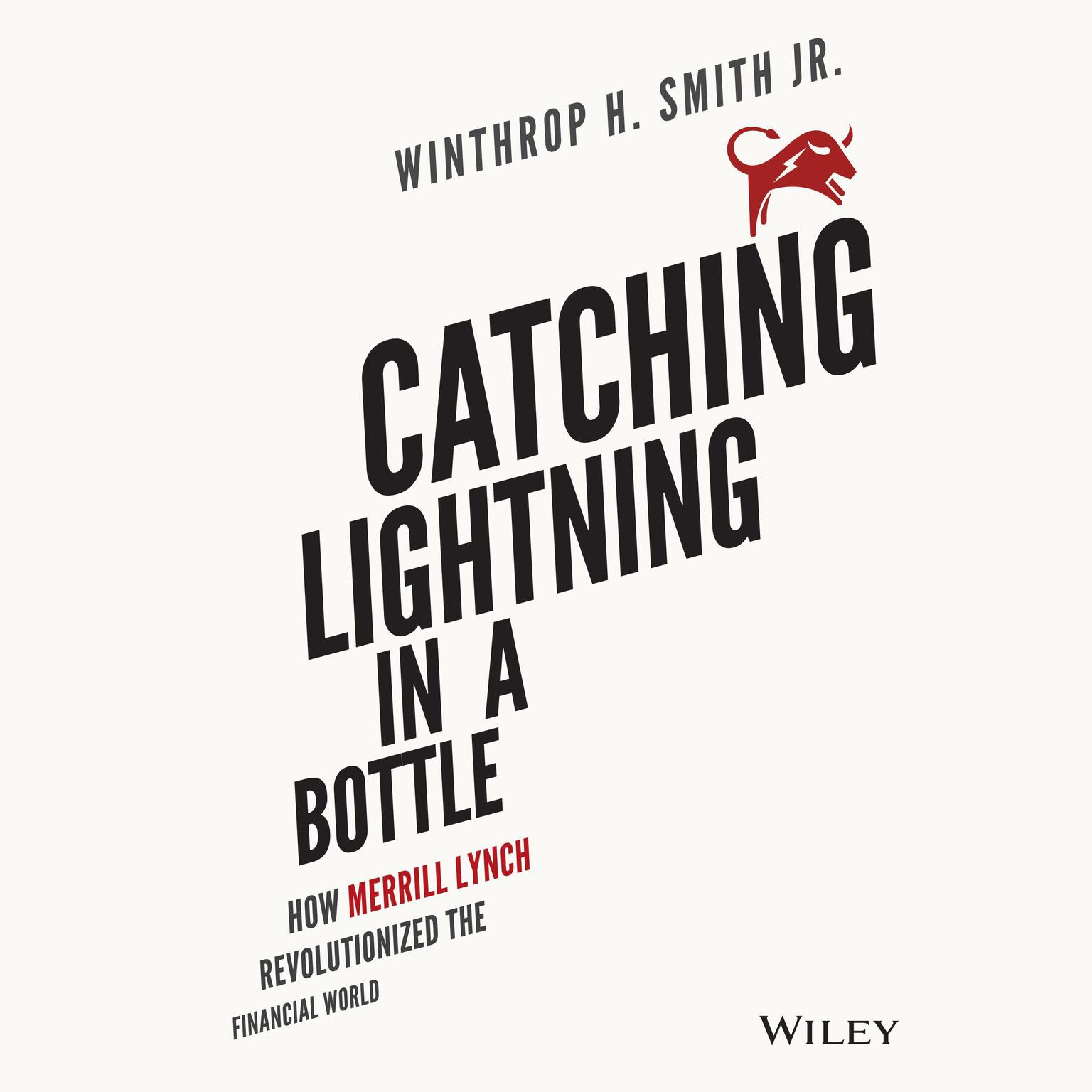 Catching Lightning in a Bottle: How Merrill Lynch Revolutionized the Financial World Audiobook, by Winthrop H. Smith