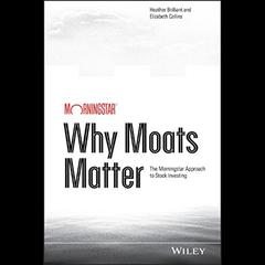 Why Moats Matter: The Morningstar Approach to Stock Investing Audiobook, by Elizabeth Collins