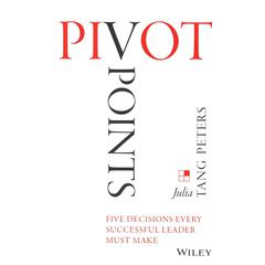 Pivot Points: Five Decisions Every Successful Leader Must Make Audiobook, by Julia Tang Peters