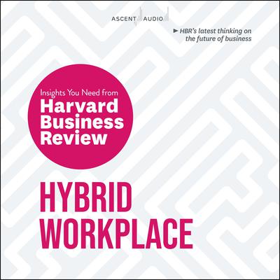Hybrid Workplace: The Insights You Need from Harvard Business Review Audiobook, by 