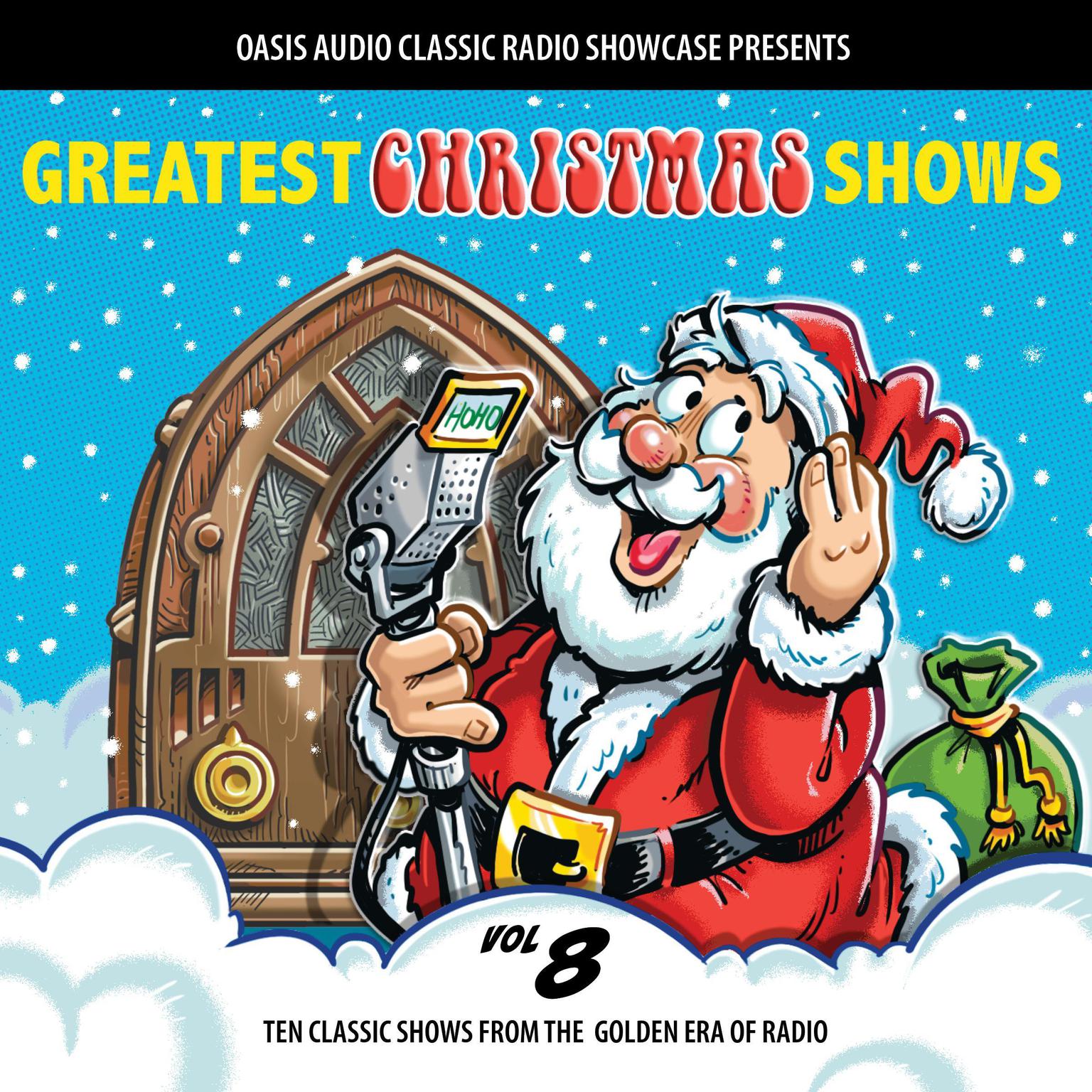 Greatest Christmas Shows, Volume 8: Ten Classic Shows from the Golden Era of Radio Audiobook, by various entertainers