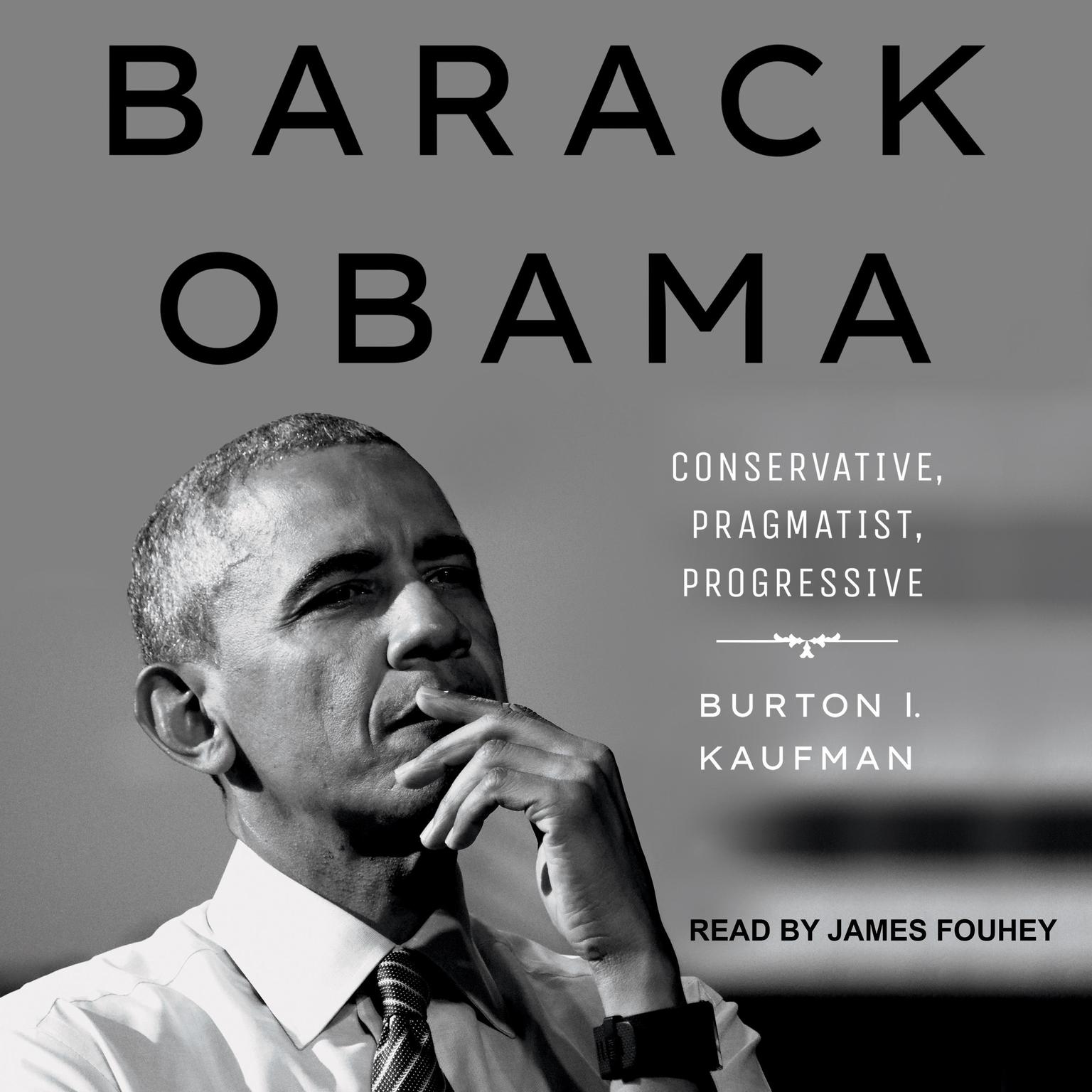 Barack Obama: Conservative, Pragmatist, Progressive Audiobook, by Burton I. Kaufman