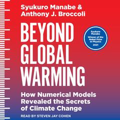 Beyond Global Warming: How Numerical Models Revealed the Secrets of Climate Change Audiobook, by Anthony J. Broccoli