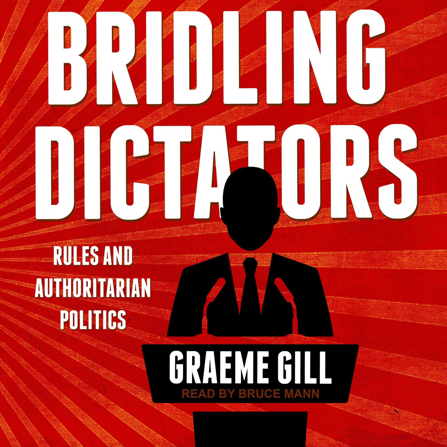 Bridling Dictators: Rules and Authoritarian Politics Audiobook, by Graeme Gill