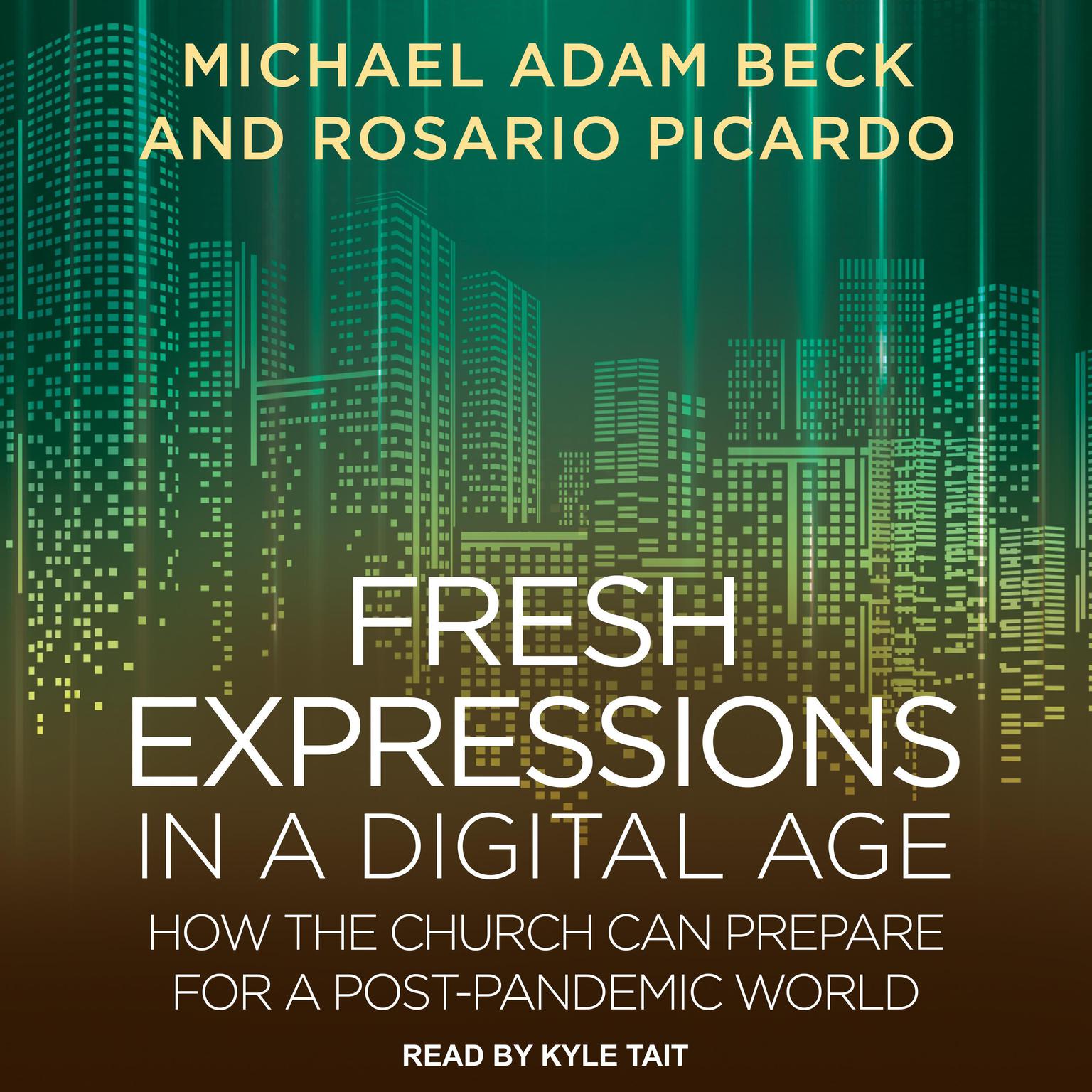 Fresh Expressions in a Digital Age: How the Church Can Prepare for a Post Pandemic World Audiobook, by Michael Adam Beck
