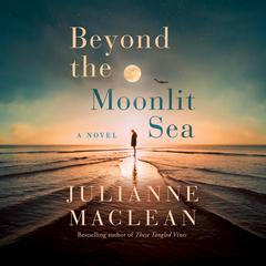 Beyond the Moonlit Sea: A Novel Audiobook, by Julianne MacLean