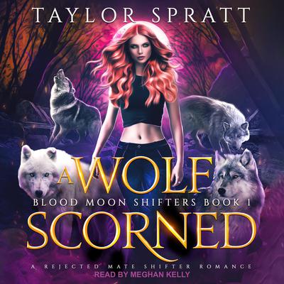 A Wolf Scorned Audiobook, by Taylor Spratt