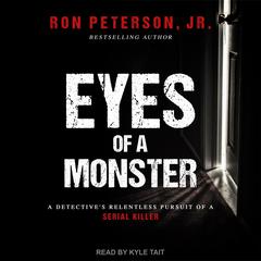 Eyes of a Monster: A Detectives Relentless Pursuit of a Serial Killer Audiobook, by Ron Peterson