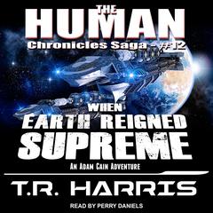 When Earth Reigned Supreme Audiobook, by T. R. Harris
