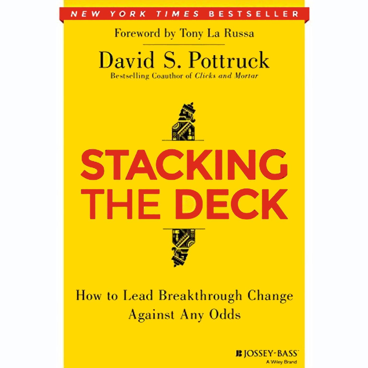 Stacking the Deck: How to Lead Breakthrough Change Against Any Odds Audiobook, by David S. Pottruck