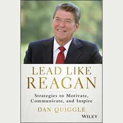 Lead Like Reagan: Strategies to Motivate, Communicate, and Inspire Audiobook, by 
