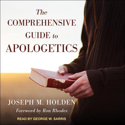The Comprehensive Guide to Apologetics Audiobook, by Joseph M. Holden
