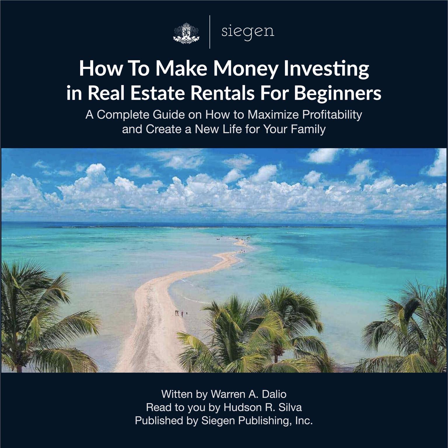 How to Make Money Investing in Real Estate Rentals For Beginners: A Complete Guide on How to Maximize Profitability and Create a New Life for Your Family Audiobook, by Warren A. Dalio