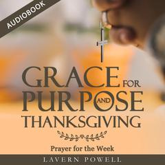 Grace for Purpose and Thanksgiving: Prayer for the Week Audiobook, by Lavern Powell