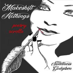 Makeshift Nothings Poetry Scrolls Vol. 1 Audiobook, by Sweetness Godgiben
