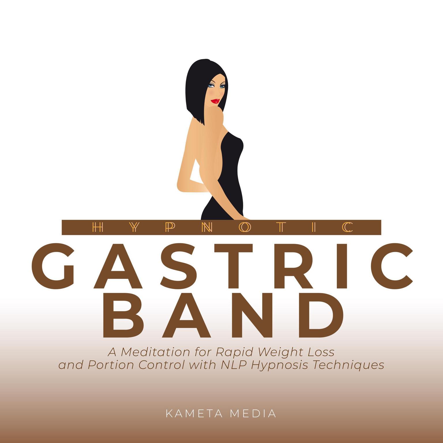 Hypnotic Gastric Band: A Meditation for Rapid Weight Loss and Portion Control with NLP Hypnosis Techniques Audiobook, by Kameta Media