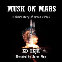Musk On Mars: A Short Story of Space Piracy Audiobook, by Ed Teja