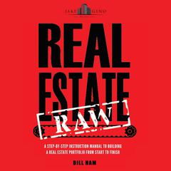 Real Estate Raw: A step-by-step instruction manual to building a real estate portfolio from start to finish Audiobook, by Bill Ham