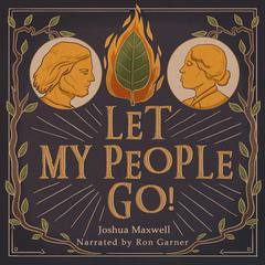 Let My People Go!: How Moses and Harriet Tubman led their People to Freedom Audiobook, by Joshua Maxwell