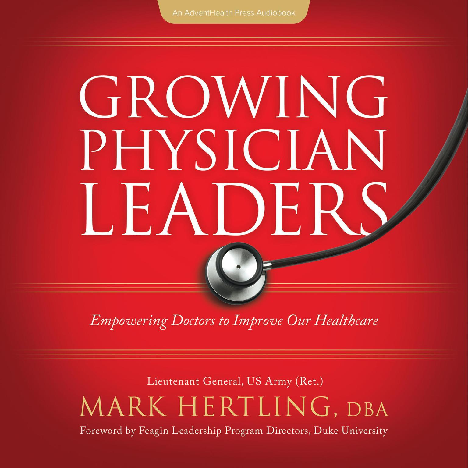 Growing Physician Leaders: Empowering Doctors to Improve Our Healthcare Audiobook, by Mark Hertling DBA