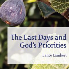 The Last Days and Gods Priorities Audiobook, by Lance Lambert