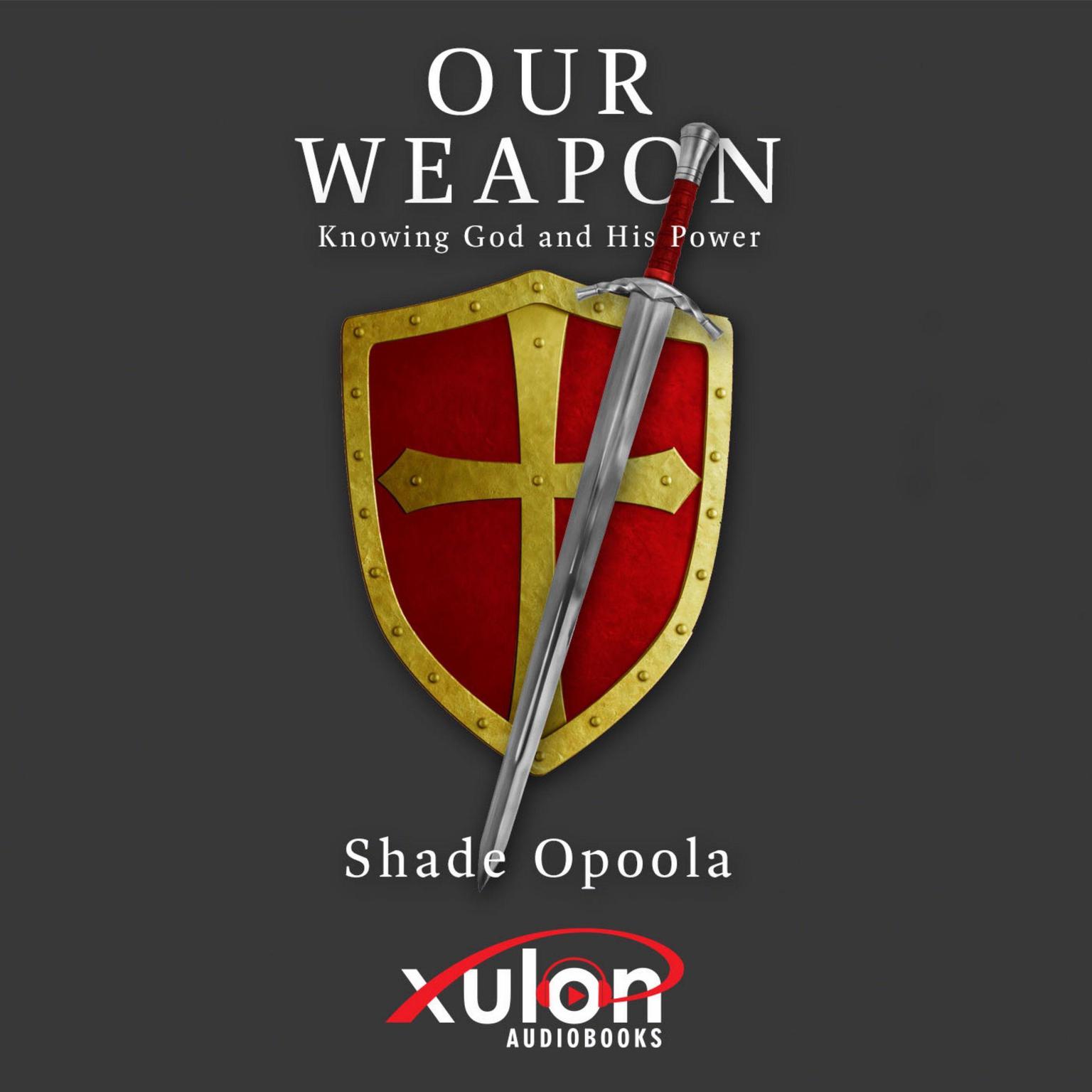 Our Weapon: Knowing God and His Power Audiobook, by Shade Opoola