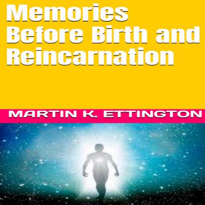 Memories Before Birth and Reincarnation Audiobook, by Martin K. Ettington