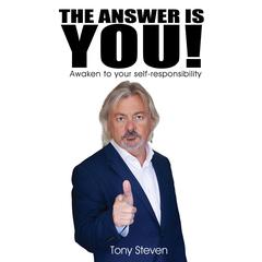 The Answer is You: Awaken to self-responsibility Audiobook, by Tony Steven