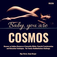 Baby, you are Cosmos: Discover an Endless Resource of Sensuality Within. Powerful Transformation and Relaxation Techniques. The Twenty-One Meditations Challenge. Audiobook, by Olga Storm