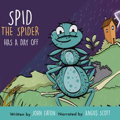 Spid The Spider Has A Day Off Audiobook, by John Eaton