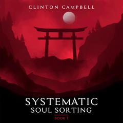 Systematic Soul Sorting: Book 1 Audiobook, by Clinton Campbell
