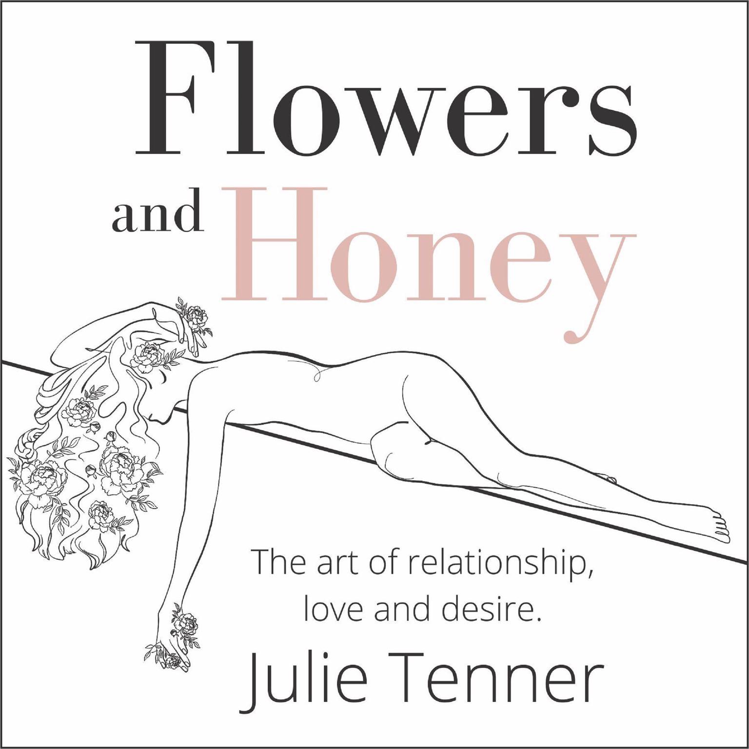 Flowers And Honey: The Art Of Relationship, Love And Desire Audiobook, by Julie Tenner