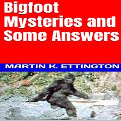 Bigfoot Mysteries & Some Answers Audiobook, by Martin K. Ettington