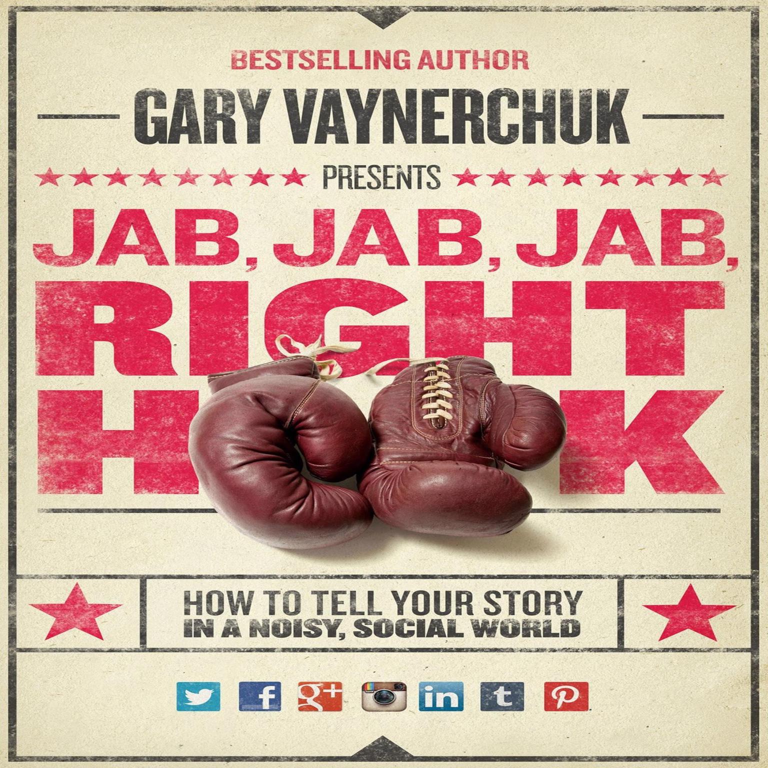 Jab, Jab, Jab, Right Hook (Abridged): How to Tell Your Story in a Noisy Social World Audiobook, by Gary Vaynerchuk