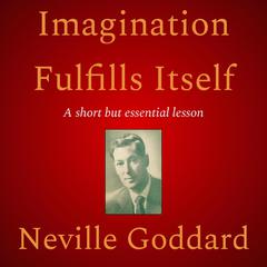 Imagination Fulfills Itself Audiobook, by Neville Goddard