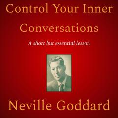 Control Your Inner Conversations Audiobook, by Neville Goddard