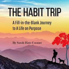 The Habit Trip: A Fill-in-the-Blank Journey to A Life on Purpose Audiobook, by Sarah Hays Coomer