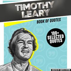 Timothy Leary: Book Of Quotes (100+ Selected Quotes) Audiobook, by Quotes Station