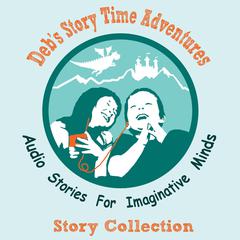 Deb's Story Time Adventures - Collection Audiobook, by Deb Loyd