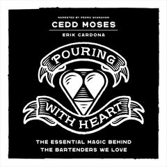 Pouring with Heart: The Essential Magic behind the Bartenders We Love Audiobook, by Cedd Moses
