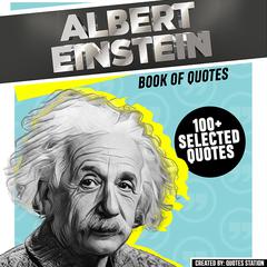 Albert Einstein: Book Of Quotes (100+ Selected Quotes) Audiobook, by Quotes Station
