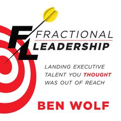 Fractional Leadership: Landing Executive Talent You Thought Was Out of Reach Audiobook, by Ben Wolf