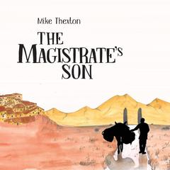 The Magistrates Son: Xessus Book 1 Audiobook, by Mike Thexton