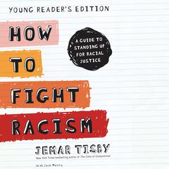 How to Fight Racism Young Readers Edition: A Guide to Standing Up for Racial Justice Audiobook, by Jemar Tisby