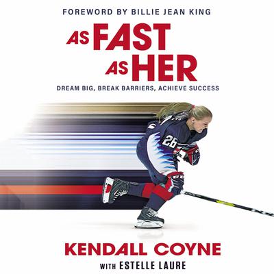 As Fast As Her: Dream Big, Break Barriers, Achieve Success Audiobook, by Kendall Coyne