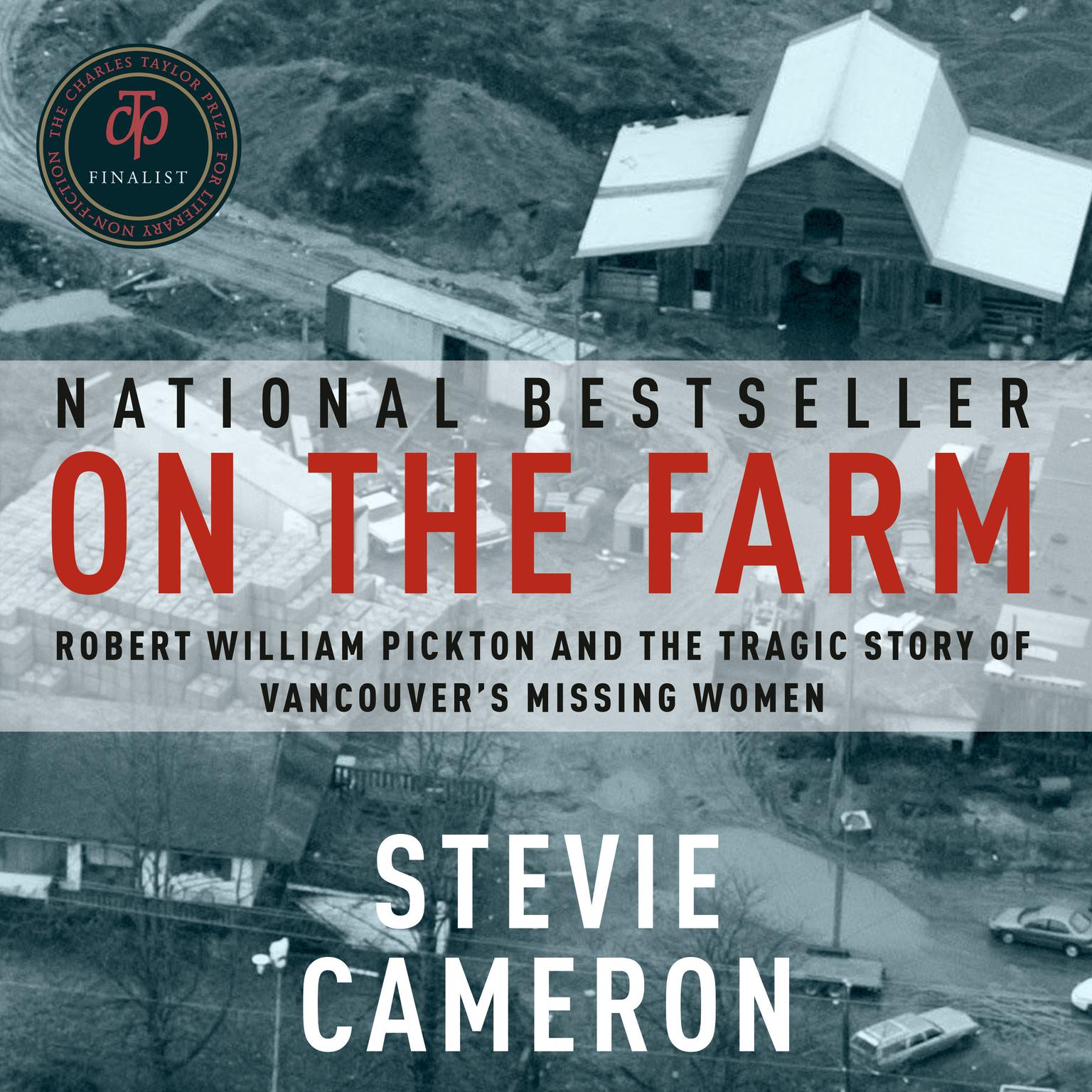 On the Farm: Robert William Pickton and the Tragic Story of Vancouvers Missing Women Audiobook, by Stevie Cameron