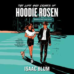 The Life and Crimes of Hoodie Rosen Audiobook, by Isaac Blum