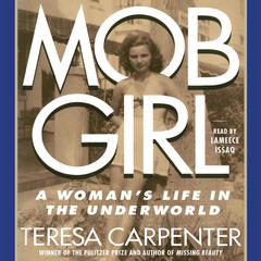 Mob Girl: A Woman's Life in the Underworld Audiobook, by Teresa Carpenter